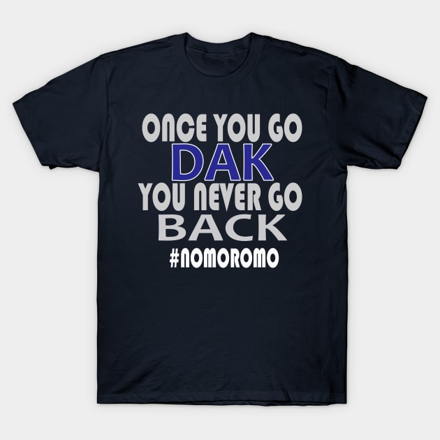 Once You Go Dak You Never Go Back Tshirt Dallas Football Tee T-Shirt by Dezine